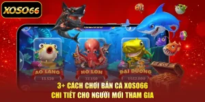 3+ Cách Chơi Bắn Cá Xoso66 Chi Tiết Cho Người Mới Tham Gia