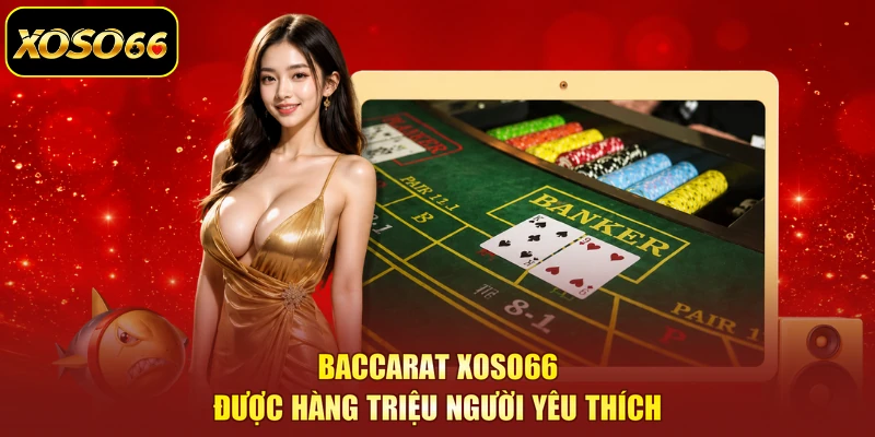 Baccarat XOSO66 được hàng triệu người yêu thích