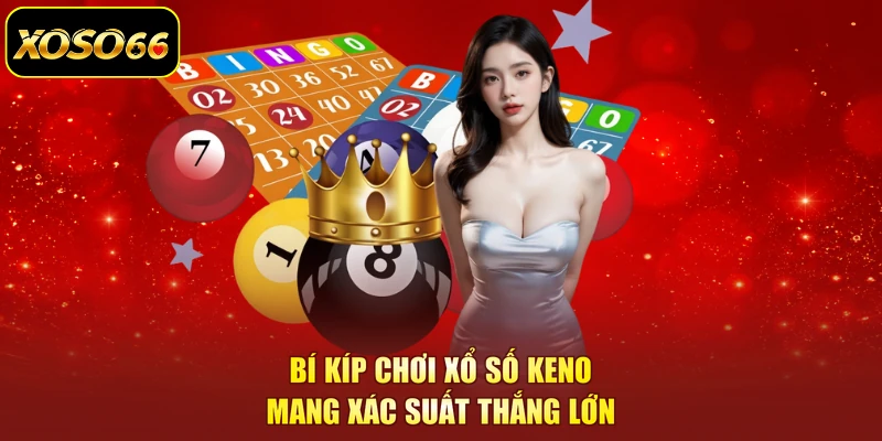 Bí kíp chơi xổ số Keno mang xác suất thắng lớn