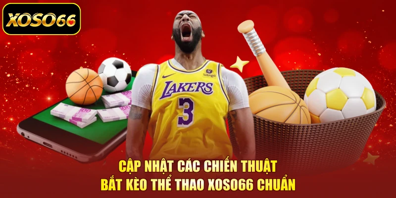 Cập nhật các chiến thuật bắt kèo thể thao XOSO66 chuẩn