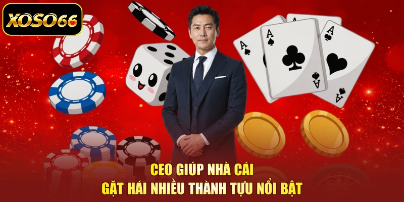 CEO giúp nhà cái gặt hái nhiều thành tựu nổi bật
