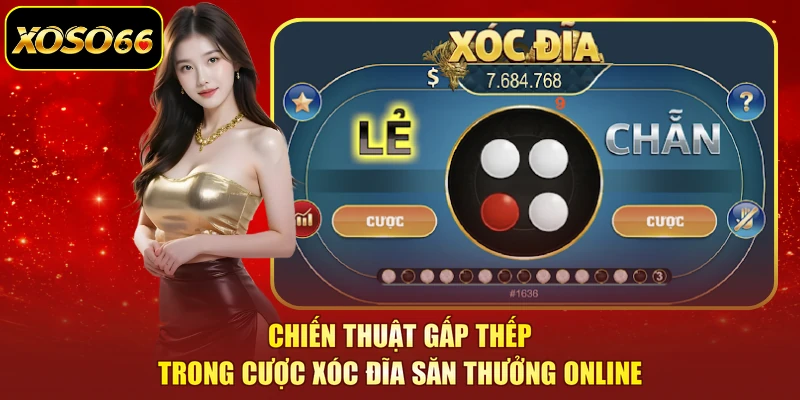 Chiến thuật gấp thếp trong cược xóc đĩa săn thưởng online