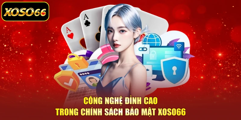 Công nghệ đỉnh cao trong chính sách bảo mật XOSO66