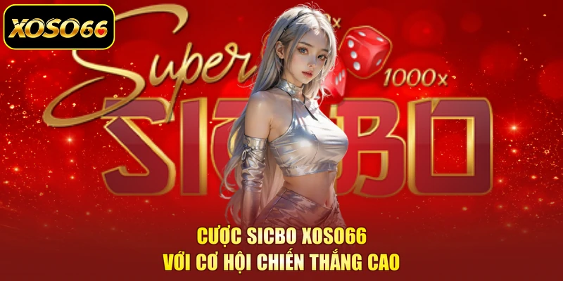 Cược sicbo XOSO66 với cơ hội chiến thắng cao