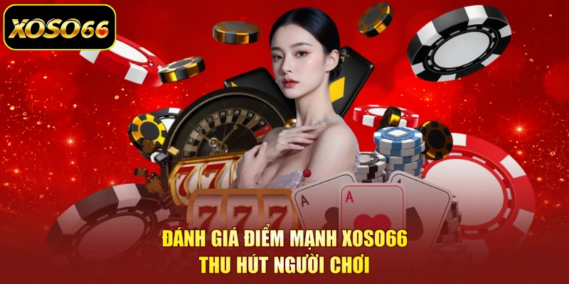 Đánh giá điểm mạnh XOSO66 thu hút người chơi