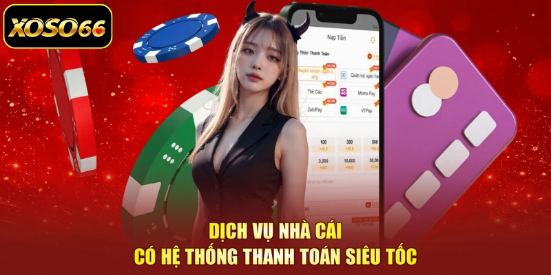 Dịch vụ nhà cái có hệ thống thanh toán siêu tốc