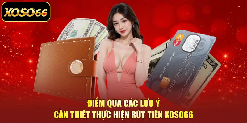 Điểm qua các lưu ý cần thiết thực hiện rút tiền XOSO66