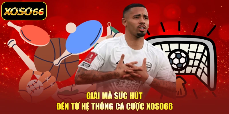 Giải mã sức hút đến từ hệ thống cá cược XOSO66