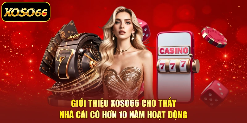Giới thiệu XOSO66 cho thấy nhà cái có hơn 10 năm hoạt động