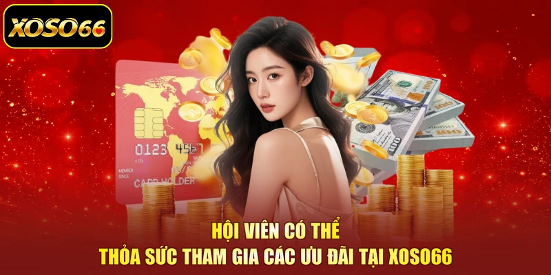 Hội viên có thể thỏa sức tham gia các ưu đãi tại XOSO66