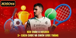 Kèo Châu Á XOSO66 - 3+ Cách Cược Và Chiến Lược Thắng