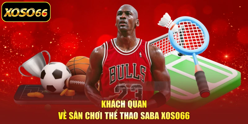 Khách quan về sân chơi thể thao Saba XOSO66