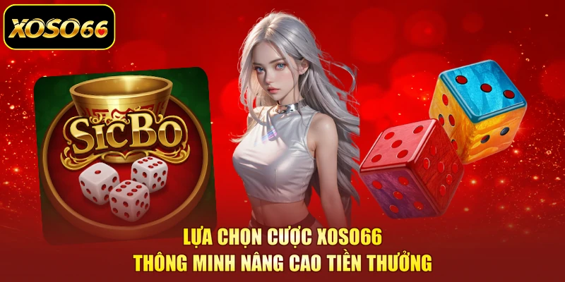 Lựa chọn cược XOSO66 thông minh nâng cao tiền thưởng