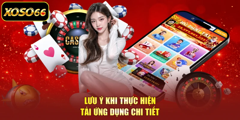 Lưu ý khi thực hiện tải ứng dụng chi tiết
