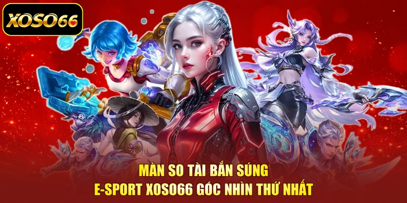 Màn so tài bắn súng E-sport XOSO66 góc nhìn thứ nhất