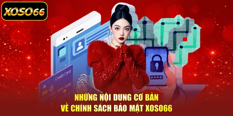 Những nội dung cơ bản về chính sách bảo mật XOSO66