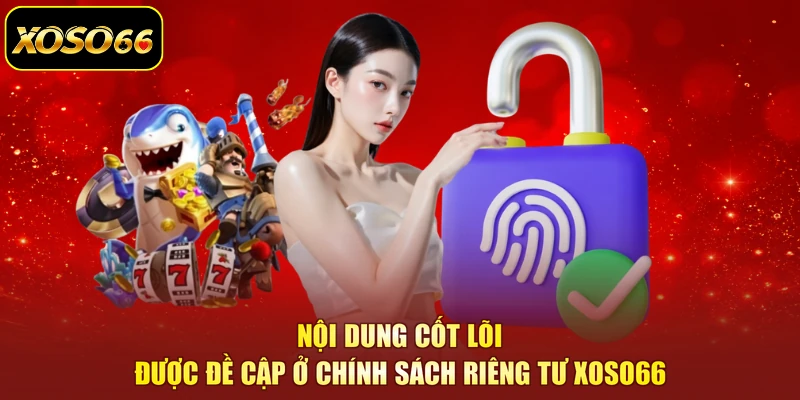 Nội dung cốt lõi được đề cập ở chính sách riêng tư XOSO66
