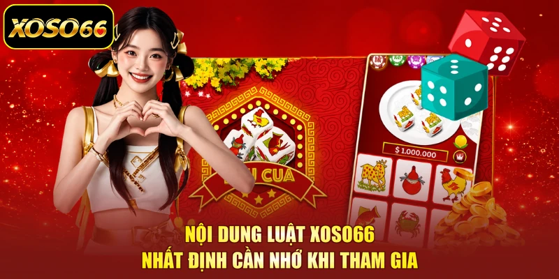 Nội dung luật XOSO66 nhất định cần nhớ khi tham gia