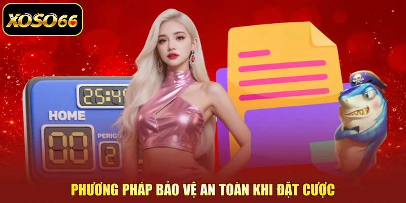 Phương pháp bảo vệ an toàn khi đặt cược