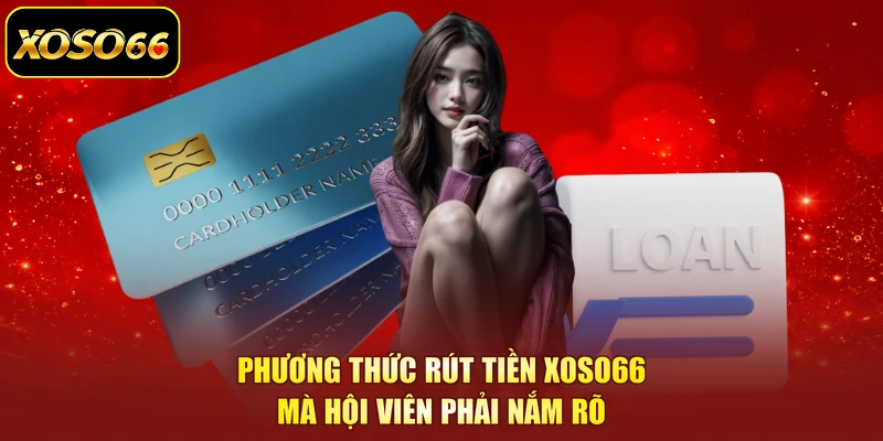 Phương thức rút tiền XOSO66 mà hội viên phải nắm rõ