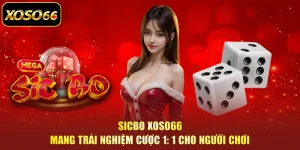 Sicbo XOSO66 Mang Trải Nghiệm Cược 1: 1 Cho Người Chơi