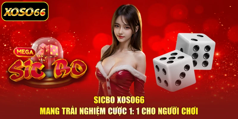 Sicbo XOSO66 Mang Trải Nghiệm Cược 1: 1 Cho Người Chơi
