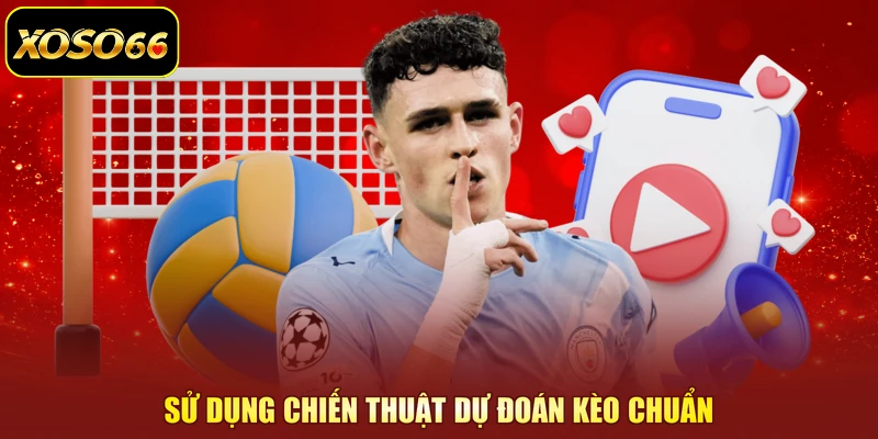 Sử dụng chiến thuật dự đoán kèo chuẩn