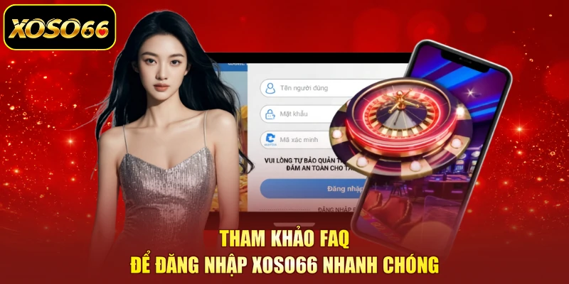 Tham khảo faq để đăng nhập XOSO66 nhanh chóng