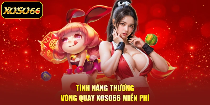 Tính năng thưởng vòng quay XOSO66 miễn phí