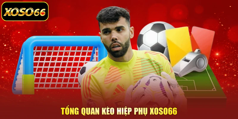 Tổng quan kèo hiệp phụ XOSO66