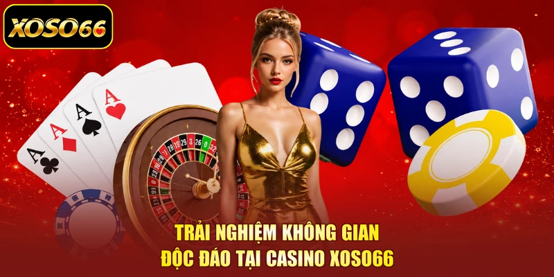 Trải nghiệm không gian độc đáo tại casino XOSO66