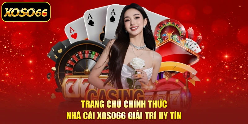 Trang chủ chính thức nhà cái XOSO66 giải trí uy tín