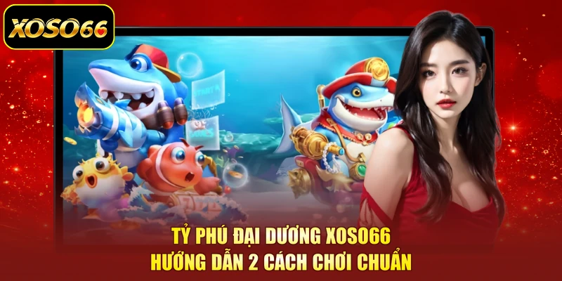 Tỷ Phú Đại Dương XOSO66 | Hướng Dẫn 2 Cách Chơi Chuẩn