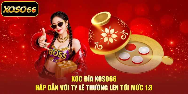 Xóc Đĩa XOSO66 Hấp Dẫn Với Tỷ Lệ Thưởng Lên Tới Mức 1:3