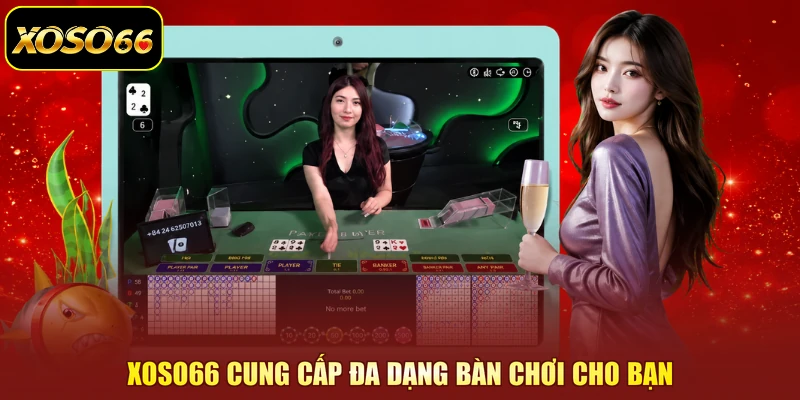 XOSO66 cung cấp đa dạng bàn chơi cho bạn