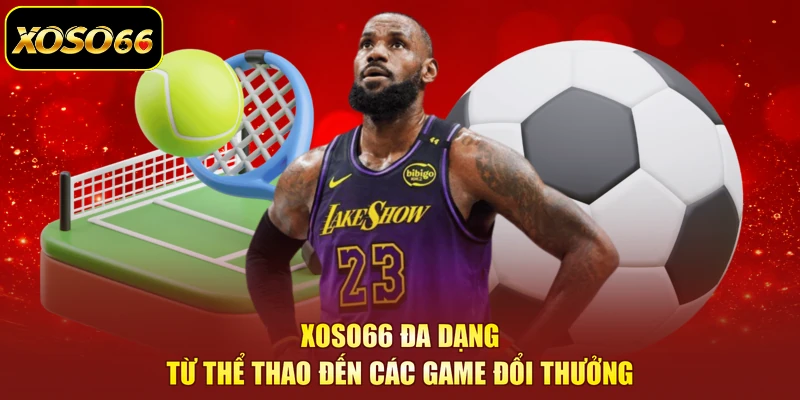 XOSO66 đa dạng từ thể thao đến các game đổi thưởng