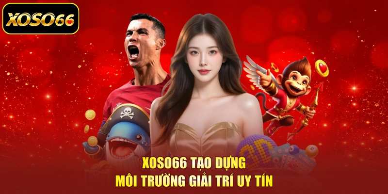 XOSO66 tạo dựng môi trường giải trí uy tín